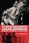 Clyde Warrior: Tradition, Community, and Red Power (Volume 10) (New Directions in Native American Studies Series)