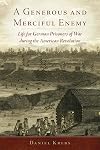 A Generous and Merciful Enemy: Life for German Prisoners of War during the American Revolution