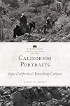 Californio Portraits: Baja California's Vanishing Culture (Volume 4) (Before Gold: California under Spain and Mexico Series)