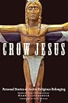 Crow Jesus: Personal Stories of Native Religious Belonging