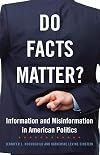 Do Facts Matter?: Information and Misinformation in American Politics (The Julian J. Rothbaum Distinguished Lecture Series)