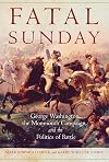 Fatal Sunday: George Washington, the Monmouth Campaign, and the Politics of Battle