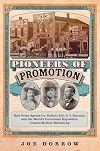 Pioneers of Promotion: How Press Agents for Buffalo Bill, P. T. Barnum, and the World’s Columbian Exposition Created Modern Marketing (Volume 5) ... the History and Culture of the American West)