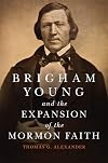 Brigham Young and the Expansion of the Mormon Faith (The Oklahoma Western Biographies)