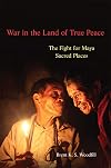 War in the Land of True Peace: The Fight for Maya Sacred Places