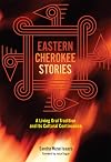 Eastern Cherokee Stories: A Living Oral Tradition and Its Cultural Continuance