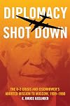 Diplomacy Shot Down: The U-2 Crisis and Eisenhower's Aborted Mission to Moscow, 1959β1960