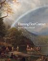 Framing First Contact: From Catlin to Russell (Volume 38) (The Charles M. Russell Center Series on Art and Photography of the American West)