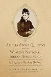 Amelia Stone Quinton and the Women's National Indian Association: A Legacy of Indian Reform (Volume 2) (Women and the American West)