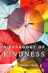 A Pedagogy of Kindness (Teaching, Engaging, and Thriving in Higher Ed) (Volume 1)