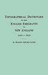 Topographical Dictionary of 2885 English Emigrants to New England, 1620-1650