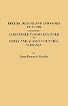 The Albemarle Parish Register of Surry and Sussex Counties, Virginia : Births, Deaths and Sponsors, 1717-1778