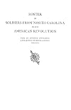 Roster of Soldiers from North Carolina in the American Revolution, with an Appendix Containing a Collection of Miscellaneous Records