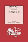 Pedigrees of Some of the Emperor Charlemagne's Descendants [3 Volumes]