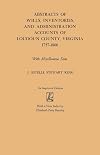 Abstracts of wills, inventories, and administration accounts of Loudoun County, Virginia, 1757-1800 : with miscellaneous data