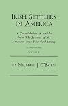 Irish Settlers in America. a Consolidation of Articles from the Journal of the American Irish Historical Society. in Two Volumes. Volume II