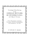 Genealogical Data Relating to the German Settlers of Pennsylvania and Adjacent Territory