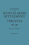 Chronicles of the Scotch-Irish Settlement in Virginia. Extracted from the Original Court Records of Augusta County, 1745-1800. Volume II