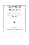 Early Ohio Settlers. Purchasers of Land in East and East Central Ohio, 1800-1840