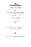 Passports of Southeastern Pioneers, 1770-1823: Indian, Spanish and Other Land Passports for Tennessee, Kentucky, Georgia, Mississippi, Virginia, North and South Carolina