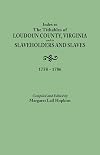 Index to the tithables of Loudoun County, Virginia, and to slaveholders and slaves : 1758-1786