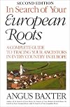 In Search of Your European Roots : A Complete Guide to Tracing Your Ancestors