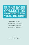 The Barbour Collection of Connecticut Town Vital Records. Volume 4: Bristol 1785-1854; Brookfield 1788-1852; Brooklyn 1786-1850; Burlington 1806-1852