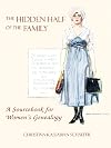 The Hidden Half of the Family: A Sourcebook for Women's Genealogy