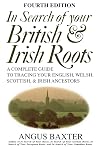 In Search of Your British & Irish Roots A Complete Guide to Tracing Your