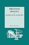 British Roots of Maryland Families. Volume I
