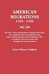 American migrations, 1765-1799 : the lives, times, and families of colonial Americans who remained loyal to the British Crown before, during, and after the Revolutionary War, as related in their own words and through their correspondence