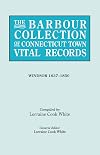The Barbour Collection of Connecticut Town Vital Records. Volume 55: Windsor 1637-1850