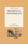 Sketches of Prominent Tennesseans, Containing Biographies and Records of Many of the Families Who Have Attained Prominence in Tennessee