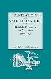 Denizations and Naturalizations in the British Colonies in America, 1607-1775
