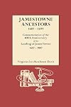 Jamestowne ancestors, 1607-1699 : commemoration of the 400th anniversary of the landing at James Towne, 1607-2007