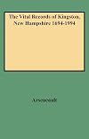 The Vital Records of Kingston, New Hampshire, 1694-1994