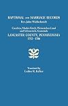 Baptismal and Marriage Records. Rev. John Waldschmidt, Cocalico, Moden Krick, Weisseichen Land and Seltenrich. Gemeinde. Lancaster County, Pennsylvania, 1752-1786