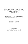Loudoun County, Virginia Marriage Bonds, 1762-1850