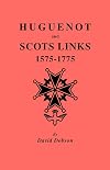 Huguenot And Scots Links, 1575-1775