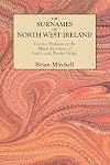 The Surnames of North West Ireland: Concise Histories of the Major Surnames of Gaelic and Planter Origin