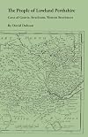 The People of Lowland Perthshire, 1600-1799: Carse of Gowrie, Strathearn, Western Strathmore