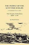 The People of the Scottish Burghs: A Genealogical Source Book. the People of Aberdeen, 1600-1799