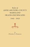 Index of Anne Arundel County, Maryland, Death Certificates, 1840-1920
