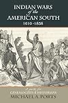 Indian Wars of the American South, 1610-1858: A guide for Genealogists & Historians