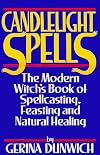 Candlelight Spells: The Modern Witch's Book of Spellcasting, Feasting, and Healing - Gerina Dunwich