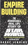 Empire Building: The Remarkable, Real-Life Story of Star Wars