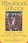 Advanced Wicca: Exploring Deeper Levels of Spiritual Skills and Masterful Magick - Patricia Telesco