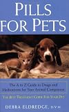 Pills For Pets: The A to Z Guide to Drugs and Medications for Your Animal Companion