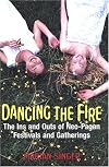 Dancing the Fire: A Guide to Neo-Pagan Festivals and Gatherings