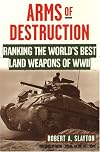 Arms Of Destruction: Ranking The World's Best Land Weapons Of WW II: The World's Best Land Weapons Of World War Ii